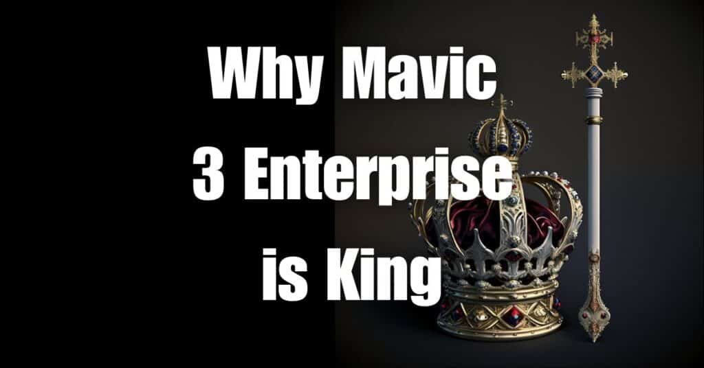 Why Mavic 3 Enterprise is King